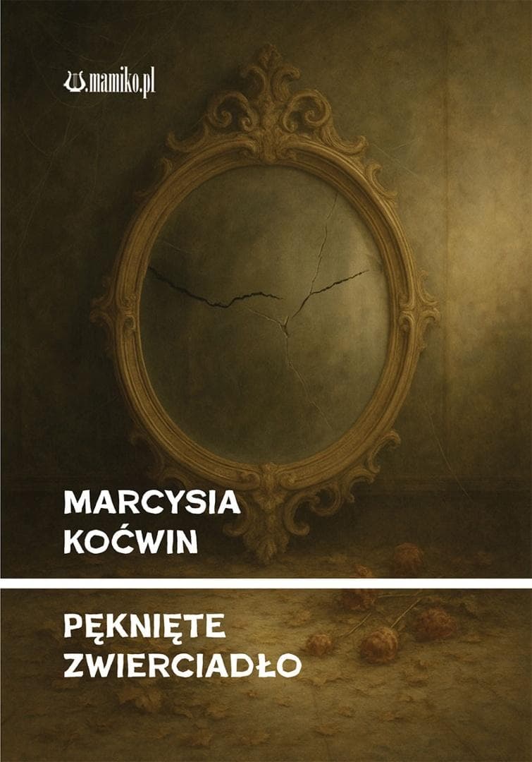 Pęknięte zwierciadło - tomik poezji Marcysi Koćwin, wydanie 2025