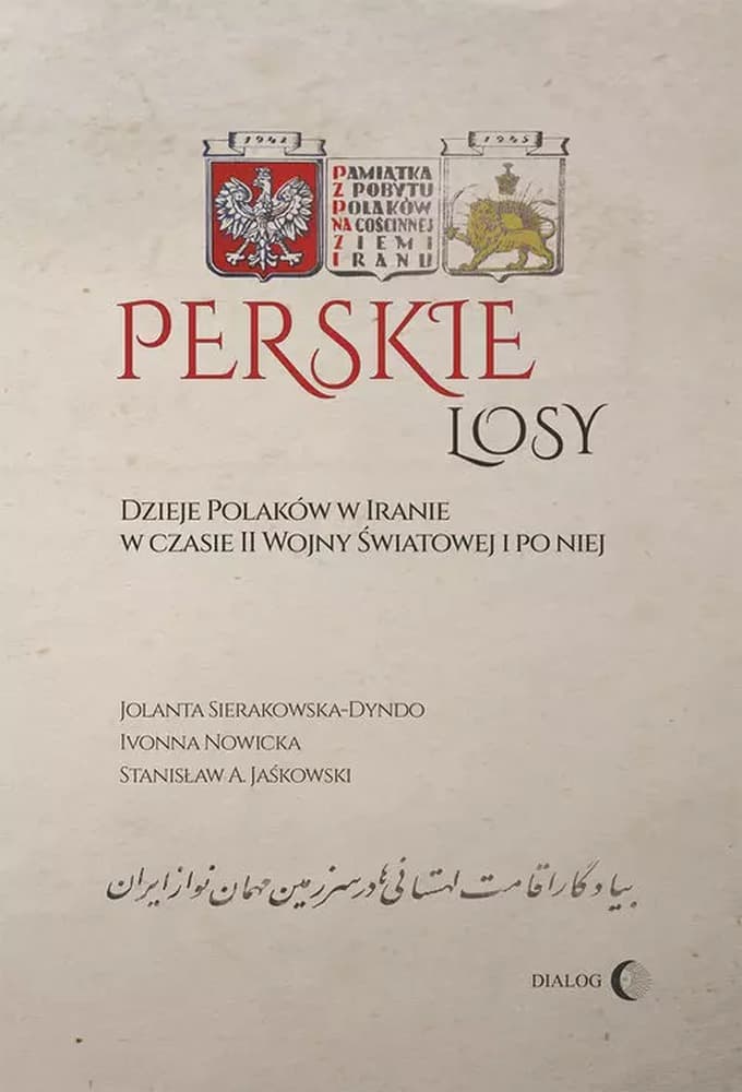 Perskie losy Dzieje Polaków w Iranie w czasie II wojny światowej - praca zbiorowa