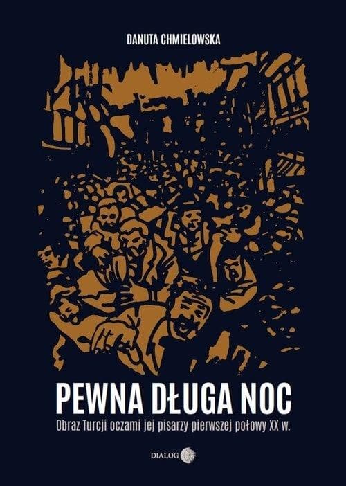 Pewna długa noc. Obraz Turcji oczami jej pisarzy - Danuta Chmielowska