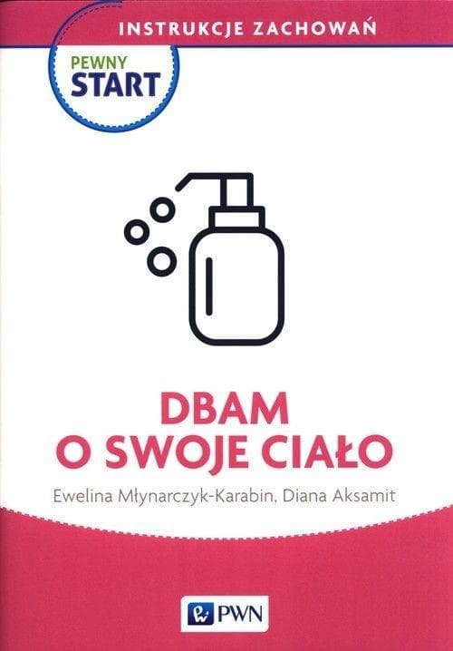 Pewny start. Instrukcje zachowań. Dbam o swoje ciało - książka edukacyjna