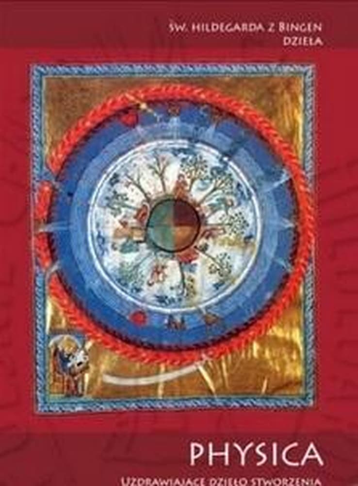 Physica - Uzdrawiające dzieło stworzenia - św. Hildegarda z Bingen