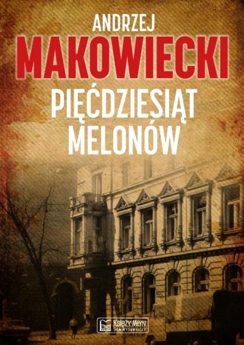 Pięćdziesiąt melonów Andrzej Makowiecki powieść