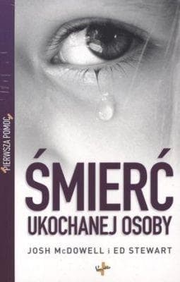 Pierwsza pomoc: Śmierć ukochanej osoby - Josh McDowell, Ed Stewart