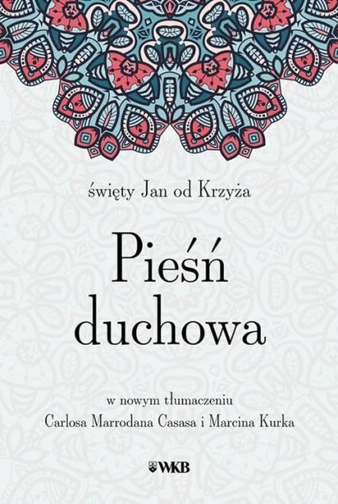 Pieśń duchowa św. Jana od Krzyża - nowe tłumaczenie