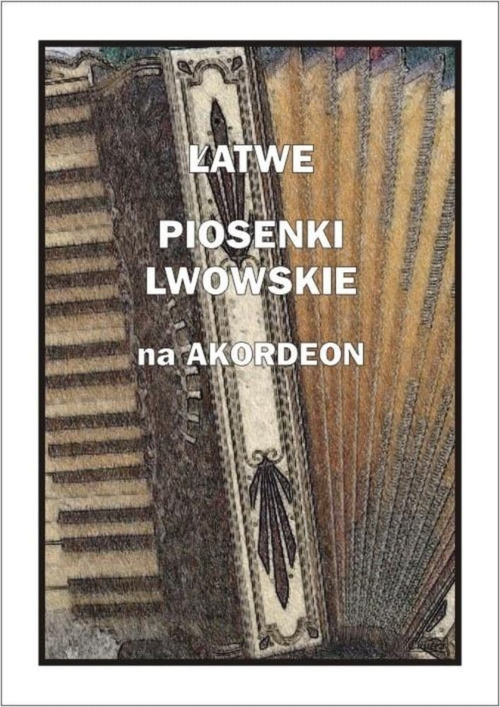 Piosenki lwowskie na akordeon - Łatwe utwory A. Częstochowski