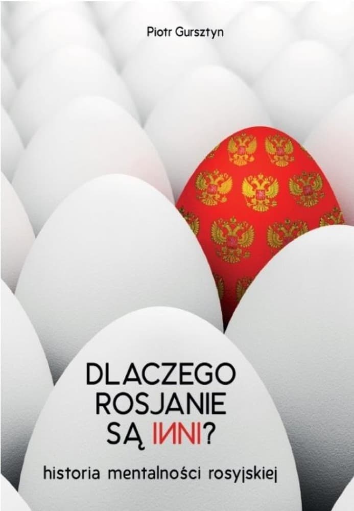 Piotr Gursztyn Dlaczego Rosjanie są inni - historia, polityka, dramat