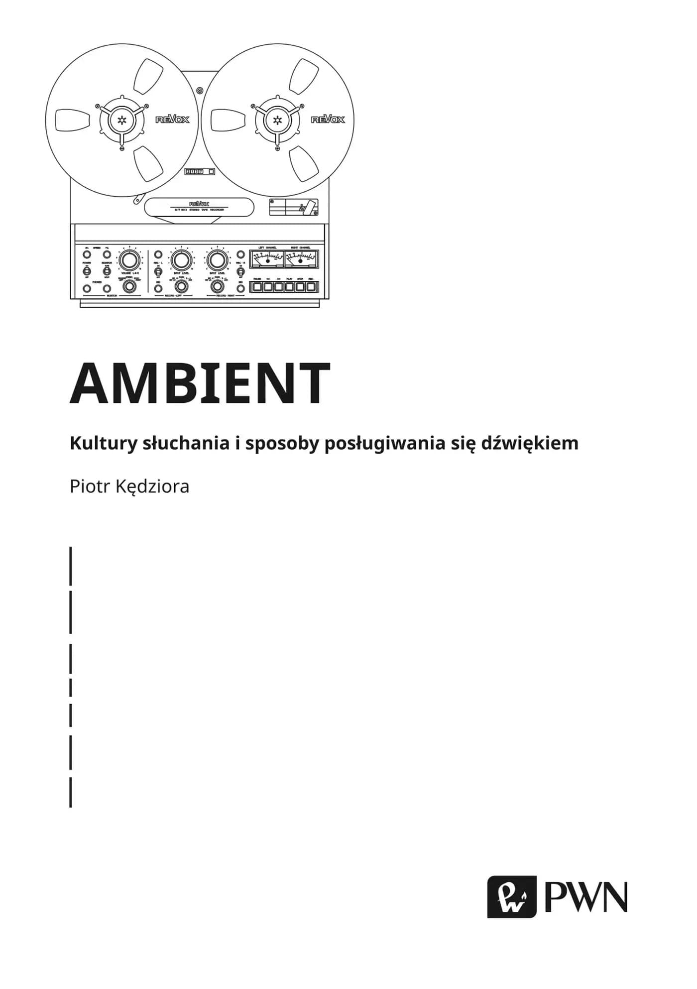 Piotr Kędziora Ambient. Kultury słuchania i posługiwania się dźwiękiem