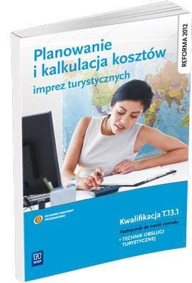 Planowanie i kalkulacja kosztów imprez turystycznych. Podręcznik dla technika obsługi turystycznej