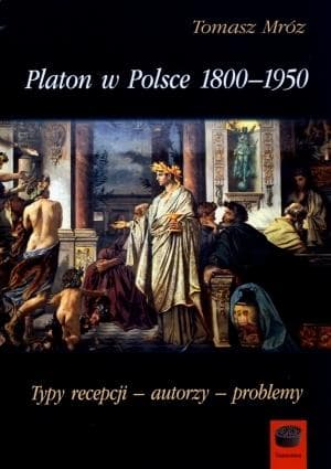 Platon w Polsce 1800-1950: Badania nad Historią Historiografii Myśli Starożytnej