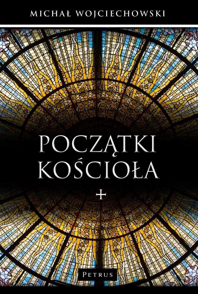 Początki Kościoła Michał Wojciechowski wydanie Petrus