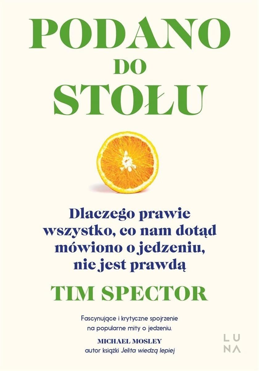 Podano do stołu. Dlaczego prawie wszystko, co nam dotąd mówiono o jedzeniu, nie jest prawdą