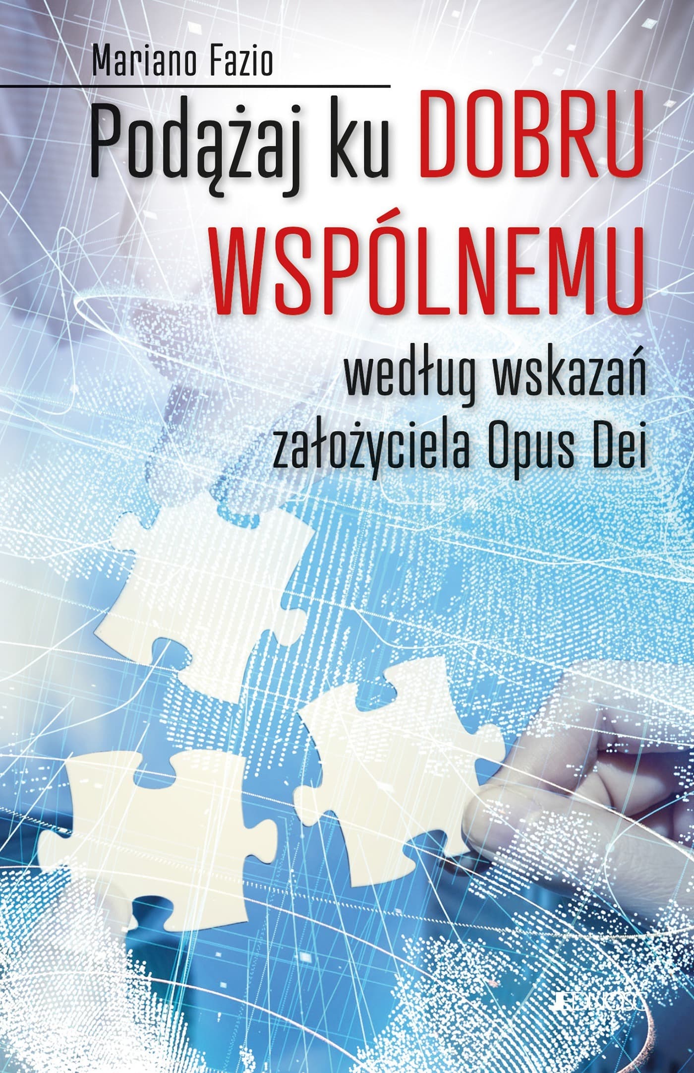 Podążaj Ku Dobru Wspólnemu - Wskazania Założyciela Opus Dei
