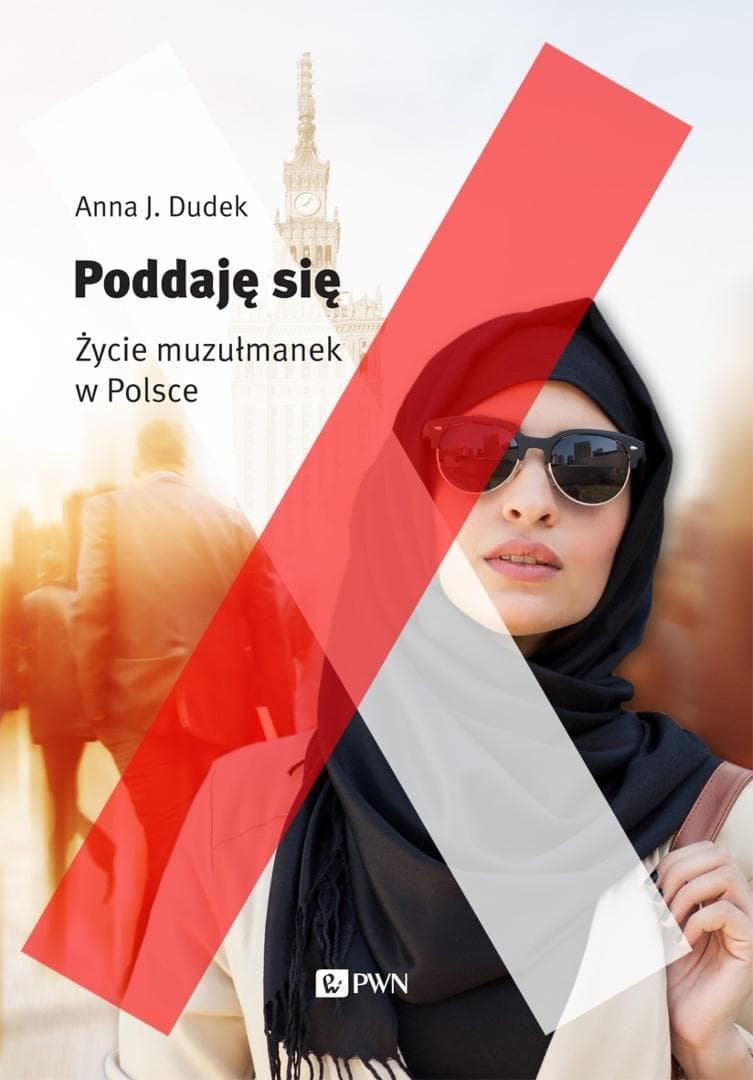 Anna Dudek Poddaję się. Muzułmanki w Polsce reportaż