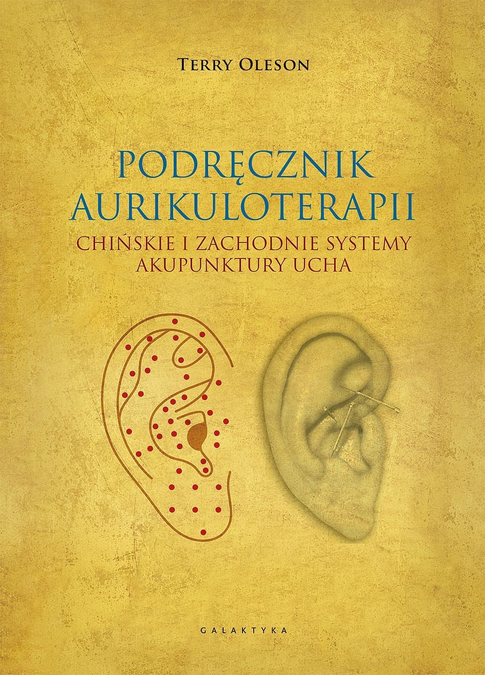 Podręcznik aurikuloterapii. Chińskie i zachodnie systemy akupunktury ucha.