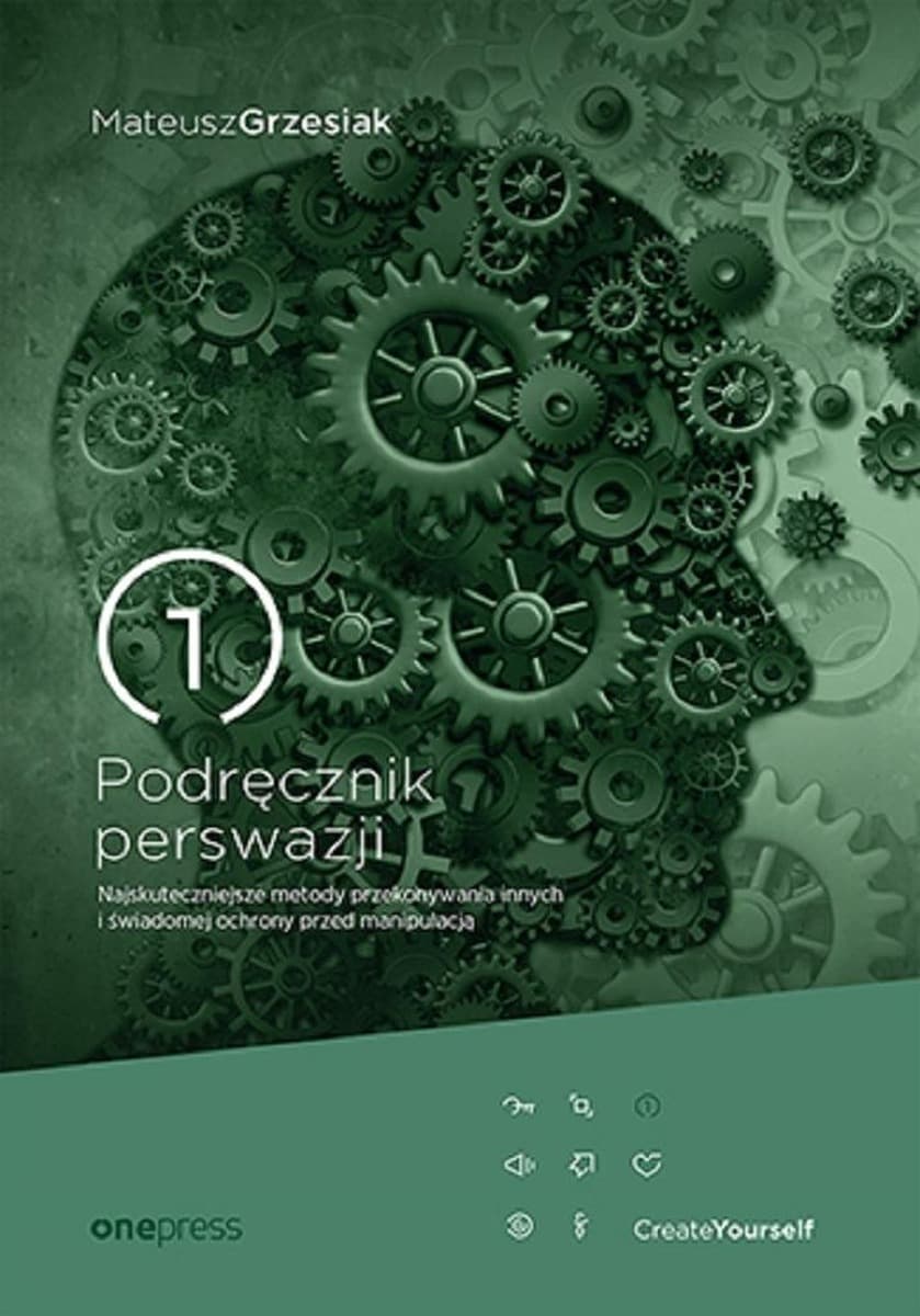 Podręcznik perswazji. Skuteczne metody przekonywania i ochrony przed manipulacją