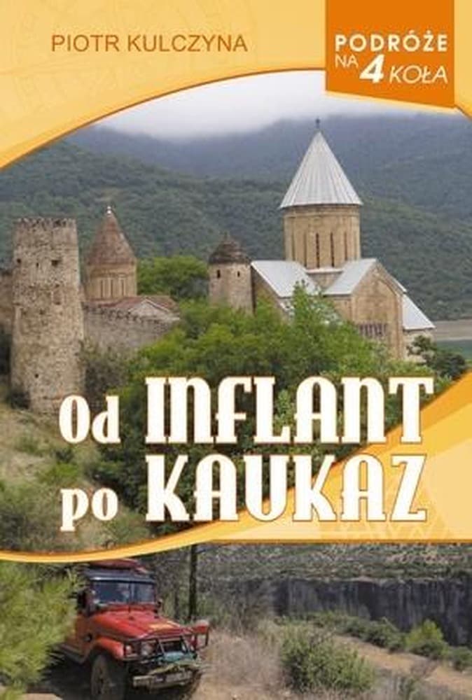 Podróże na 4 koła. Od Inflant po Kaukaz - Piotr Kulczyna