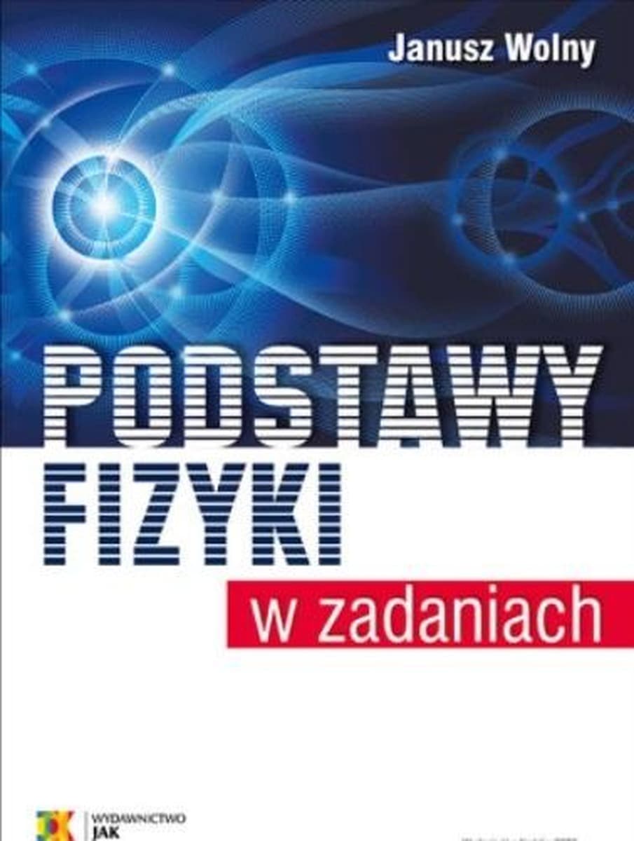 Podstawy fizyki w zadaniach - Janusz Wolny, wydanie 6