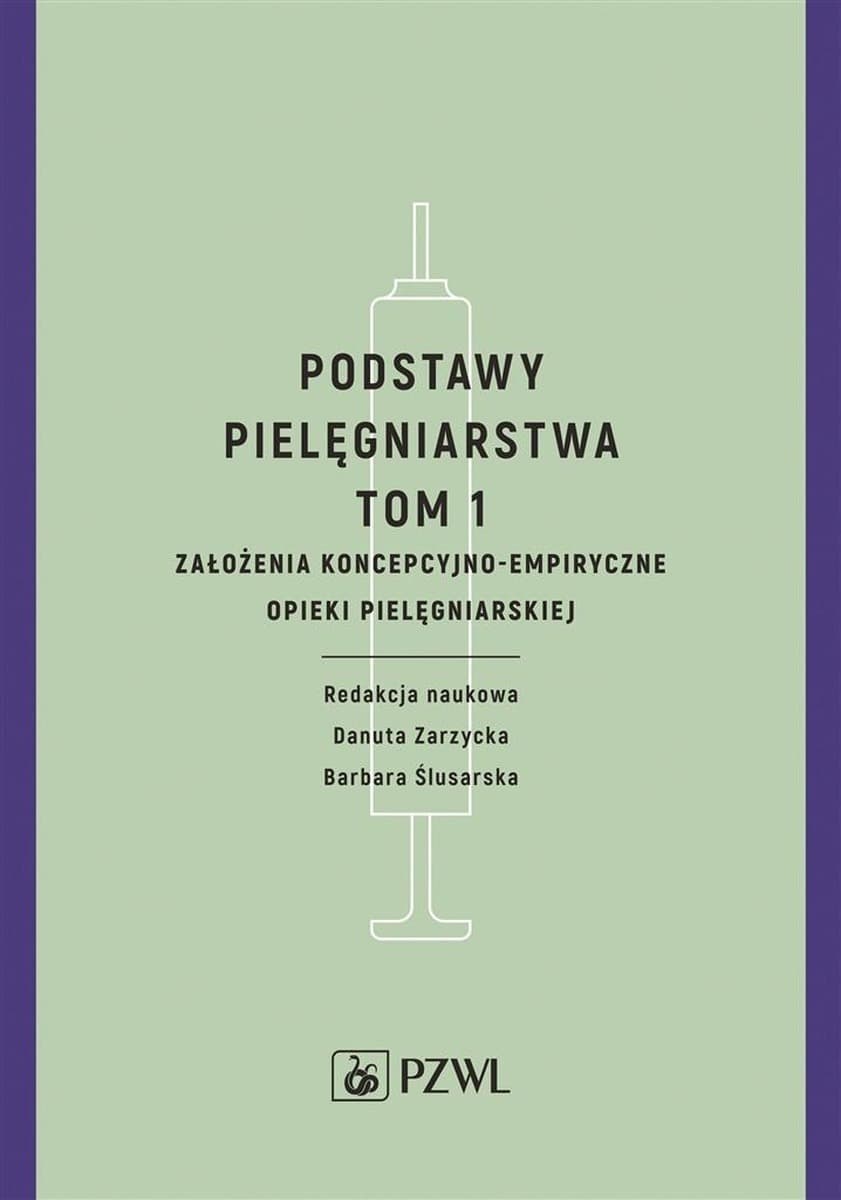 Podstawy pielęgniarstwa Tom 1 Założenia koncepcyjno empiryczne