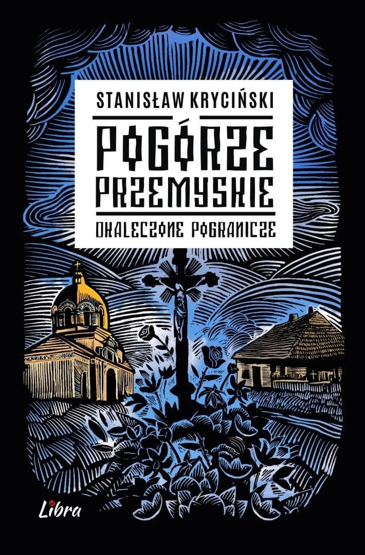 Pogórze Przemyskie Okaleczone Pogranicze Stanisław Kryciński