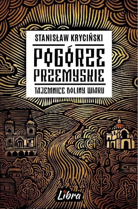 Pogórze Przemyskie. Tajemnice Doliny Wiaru wydanie 2023