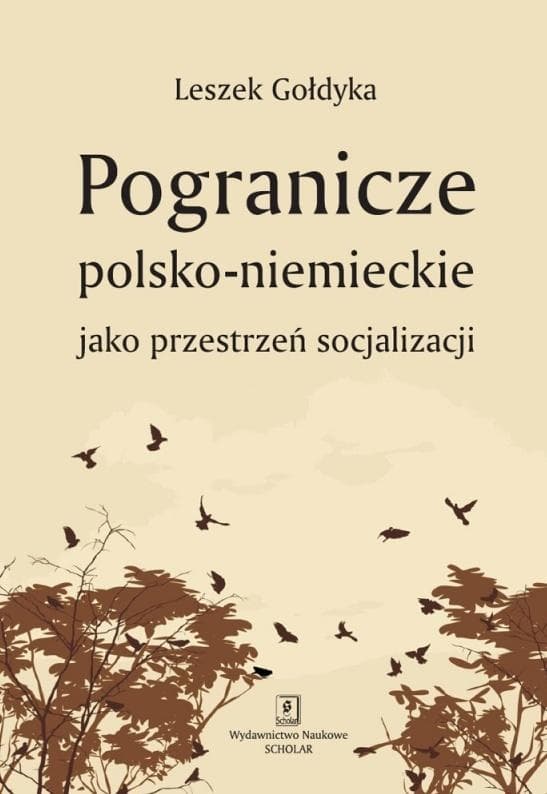 Pogranicze polsko-niemieckie jako przestrzeń socjalizacji - Leszek Gołdyka