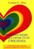 Louise Hay Pokochaj Siebie Ulecz Swoje Życie - ćwiczenia terapeutyczne