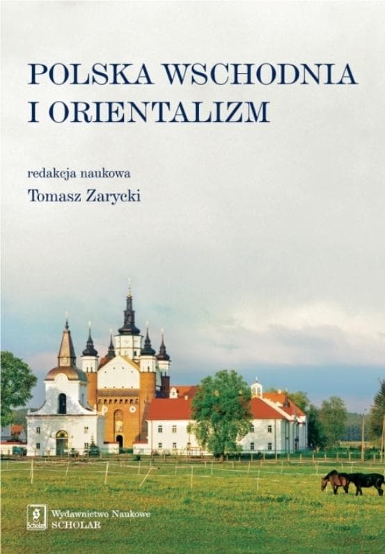 Polska Wschodnia i Orientalizm - red. Tomasz Zarycki książka 214 stron