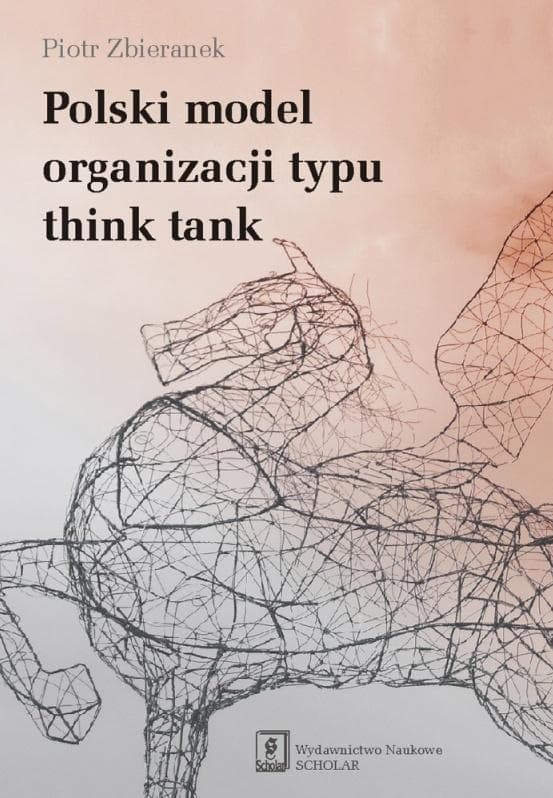 Polski model organizacji typu think tank - Piotr Zbieranek 269 stron
