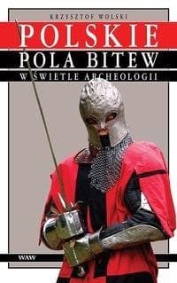 Polskie pola bitew w świetle archeologii - Autor