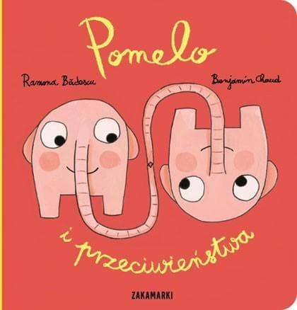 Benjamin Chaud - Pomelo i przeciwieństwa - książka dla dzieci