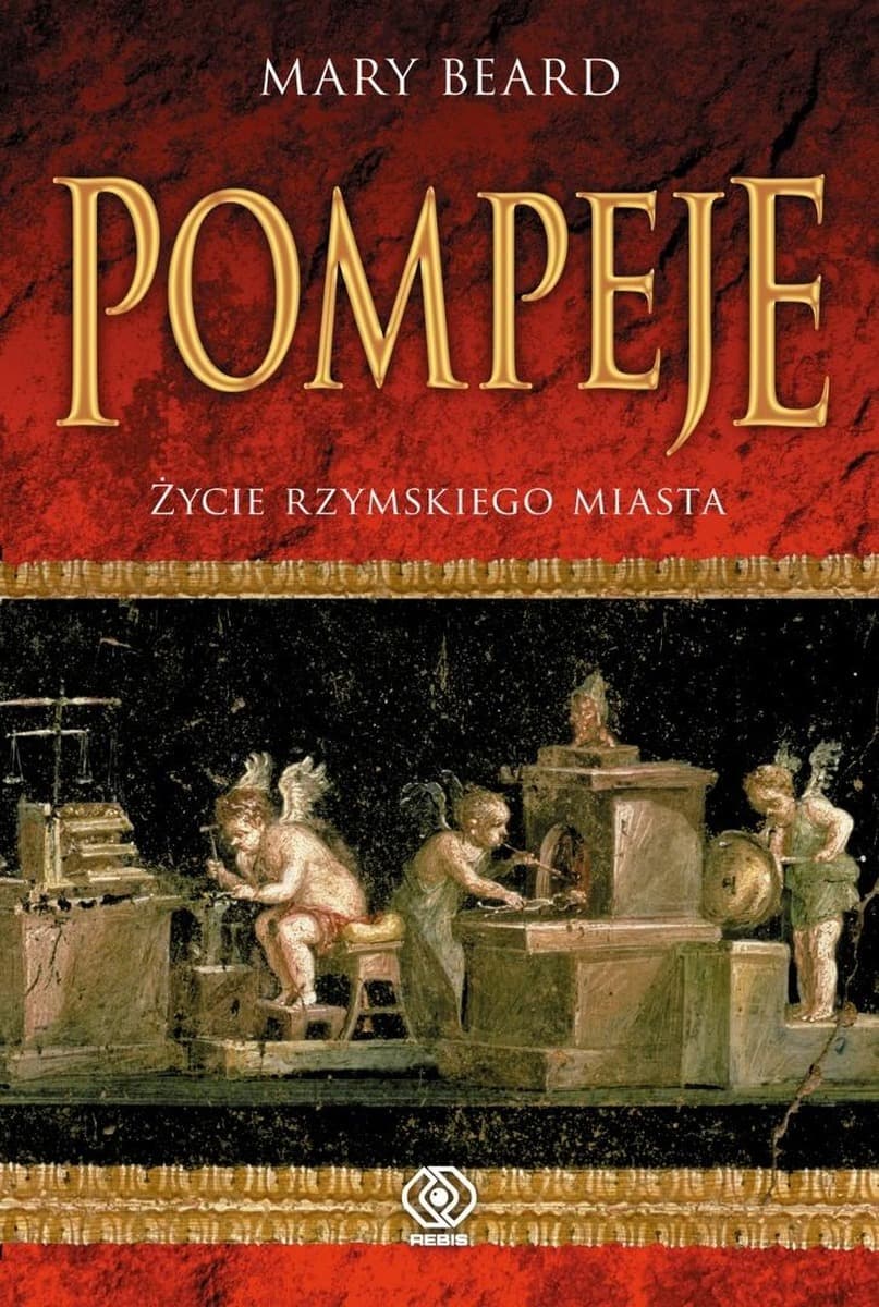 Pompeje. Życie rzymskiego miasta. Historia i odkrycia