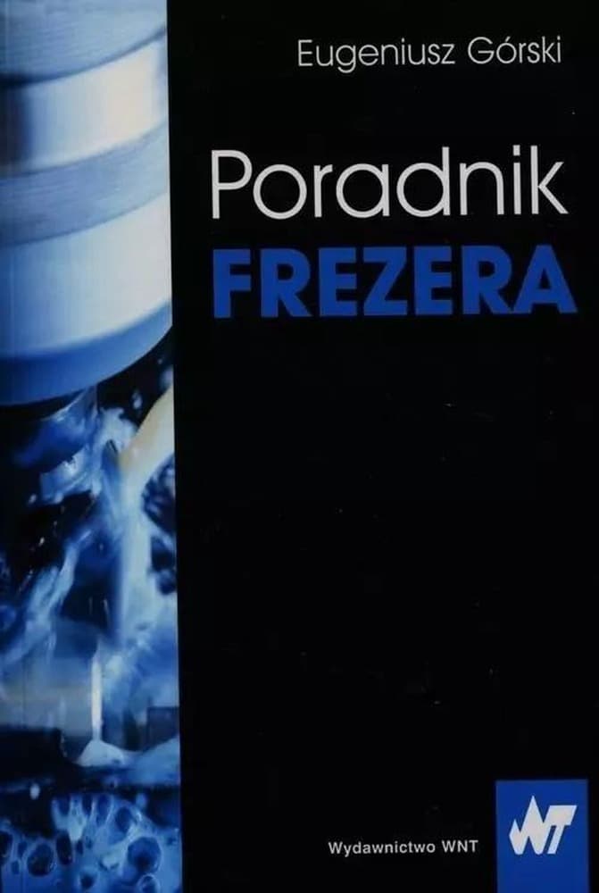 Poradnik frezera Górski Eugeniusz 602 strony WNT