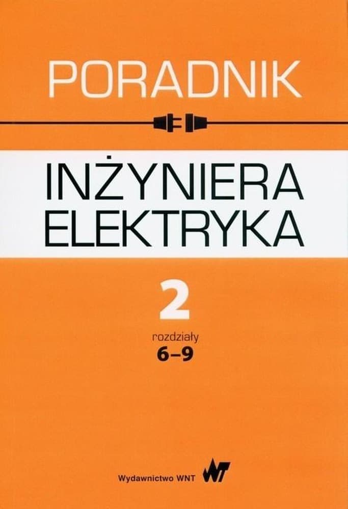 Poradnik inżyniera elektryka Tom 2 rozdziały 6-9 - praca zbiorowa
