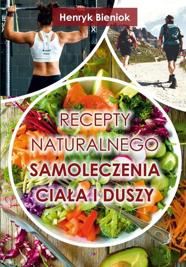 Poradnik naturalnego samoleczenia ciała i duszy Henryka Bienioka