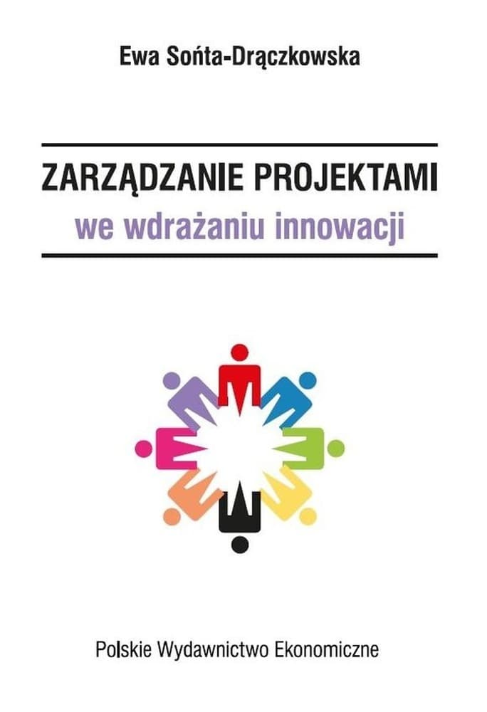 Poradnik Zarządzanie projektami we wdrażaniu innowacji - aspekty teoretyczne i praktyczne