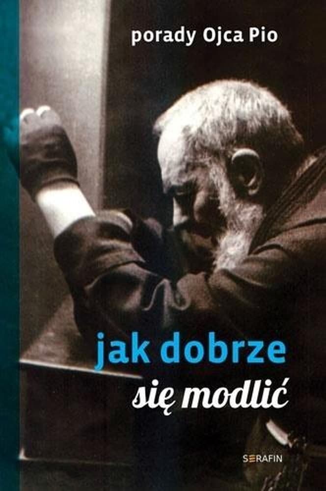 Porady Ojca Pio o skutecznej modlitwie