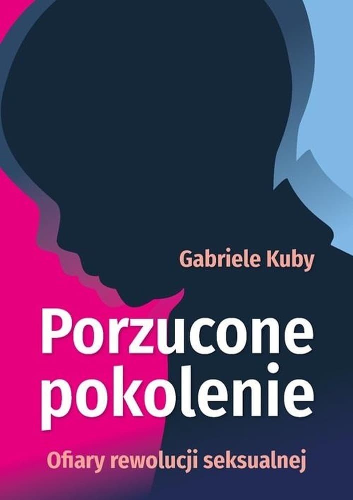 Porzucone pokolenie. Ofiary rewolucji seksualnej - Gabriele Kuby