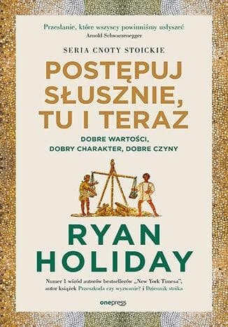 Postępuj słusznie tu i teraz - o wartościach, charakterze i czynach