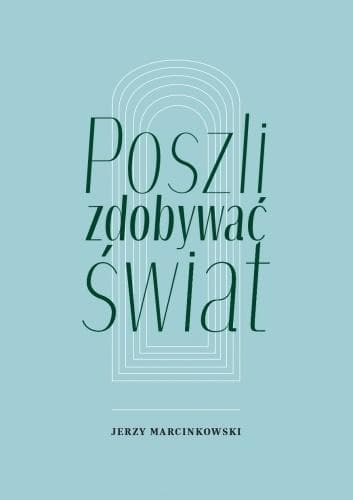 Jerzy Marcinkowski - Poszli zdobywać świat