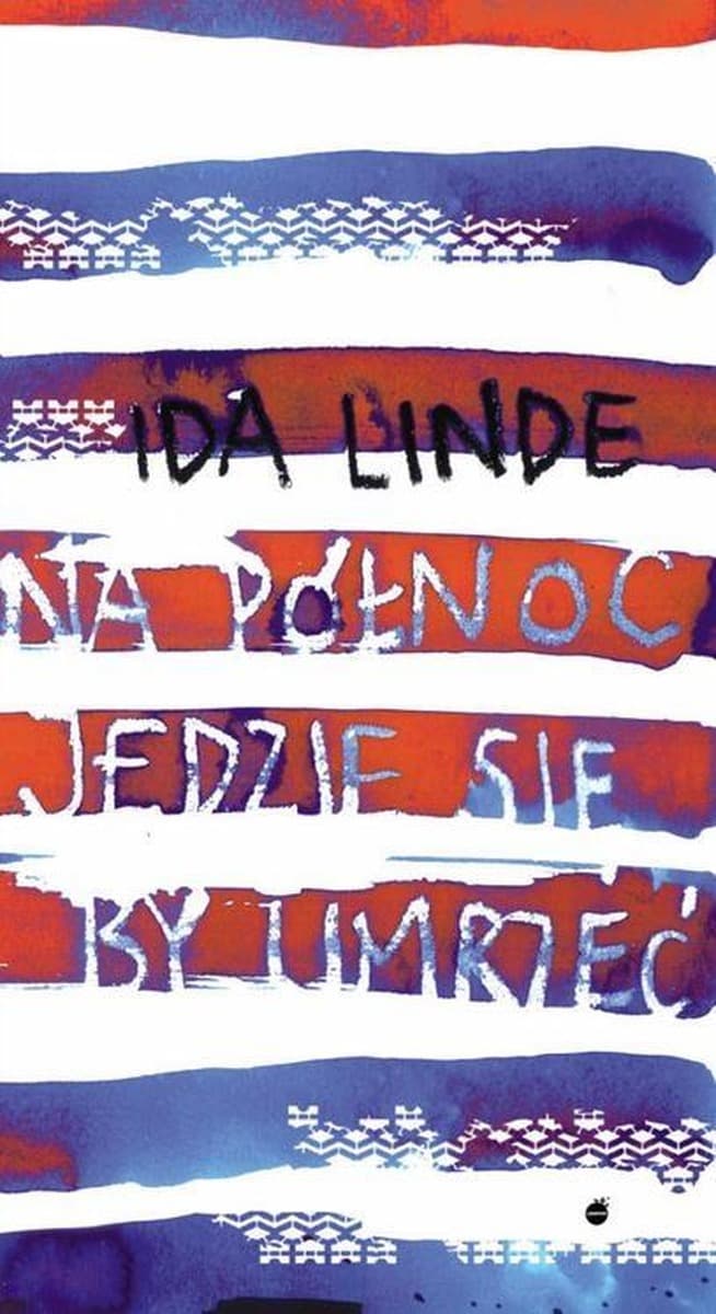 Powieść Ida Linde Na północ jedzie się, by umrzeć