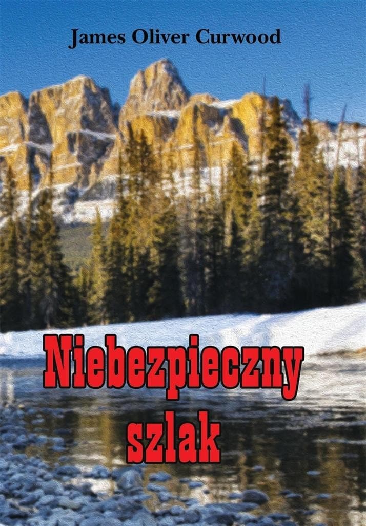 Powieść przygodowa Niebezpieczny szlak James Oliver Curwood