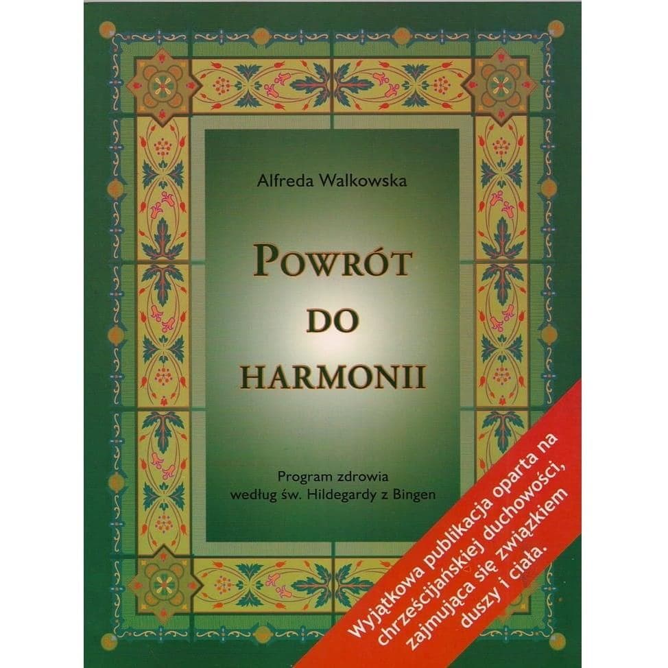 Powrót do harmonii według św. Hildegardy - poradnik zdrowia Alfreda Walkowska wydanie 9