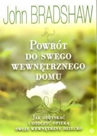 Powrót do swego wewnętrznego domu - poradnik psychologiczny Johna Bradshawa