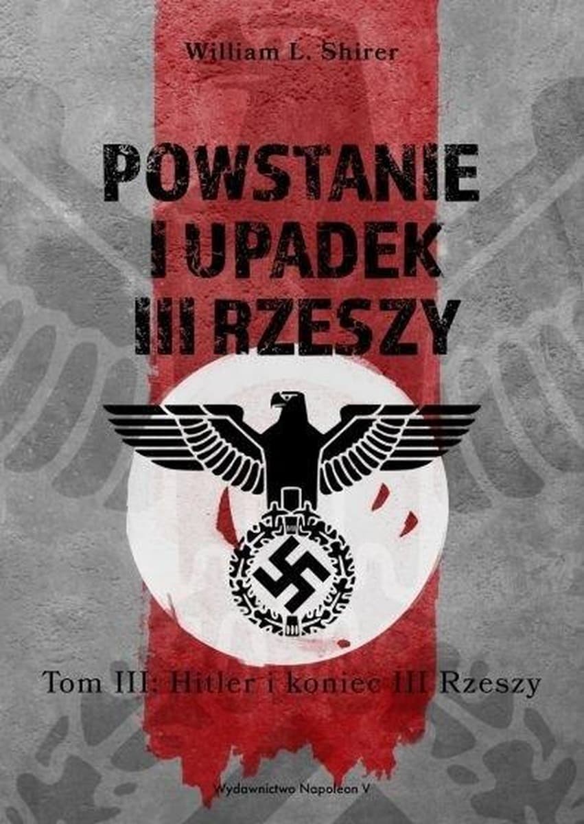 Powstanie i upadek III Rzeszy. Hitler i narodziny III Rzeszy. Tom 3