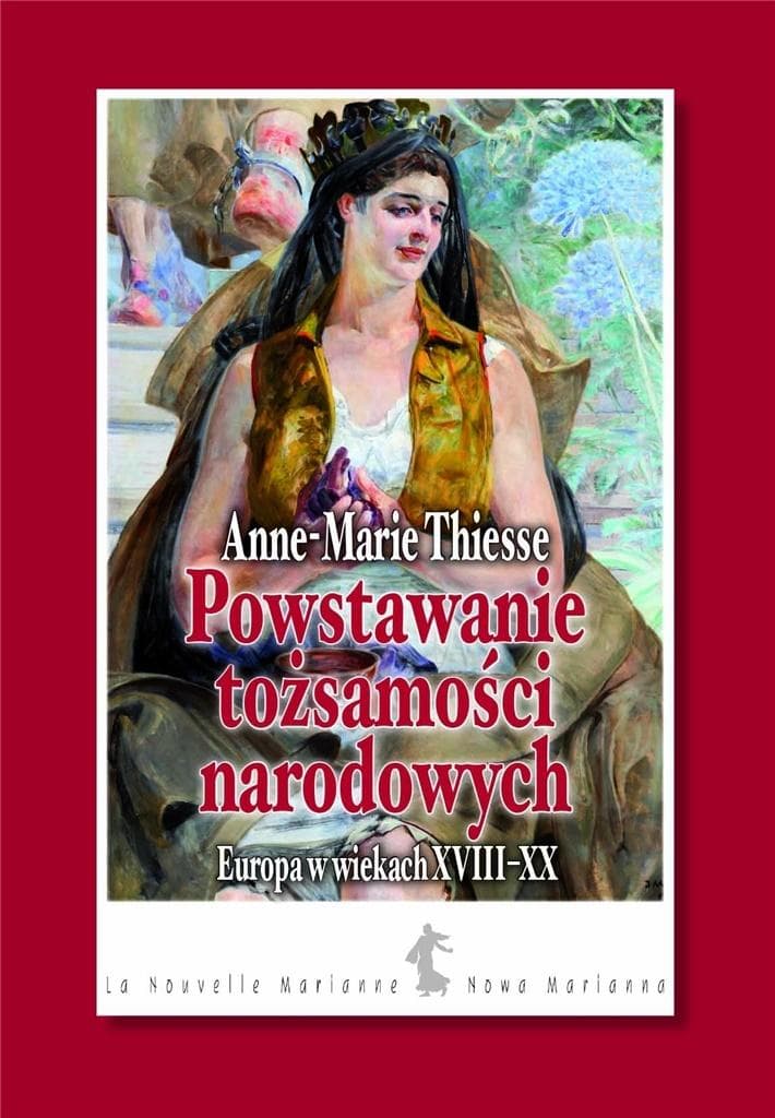 Powstawanie tożsamości narodowych Anne-Marie Thiesse 288 stron