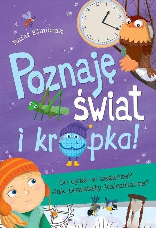 Skrzat Poznaję świat i kropka! Co cyka w zegarze? Jak powstały kalendarze? - Wydanie twarde dla dzieci