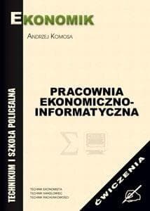 Zbiór ćwiczeń Pracownia ekonomiczno-informatyczna Andrzej Komosa