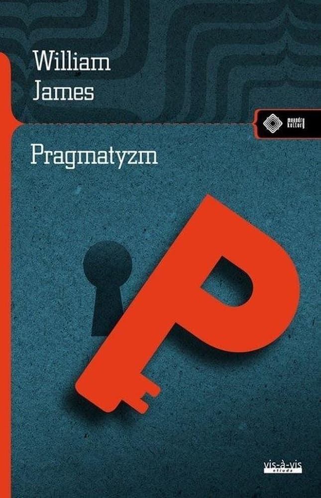 Pragmatyzm William James filozofia i psychologia