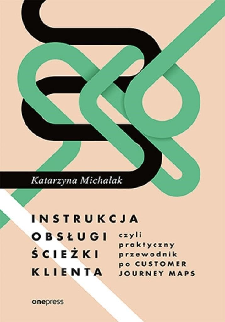 Praktyczny przewodnik po Customer Journey Maps Katarzyna Michalak