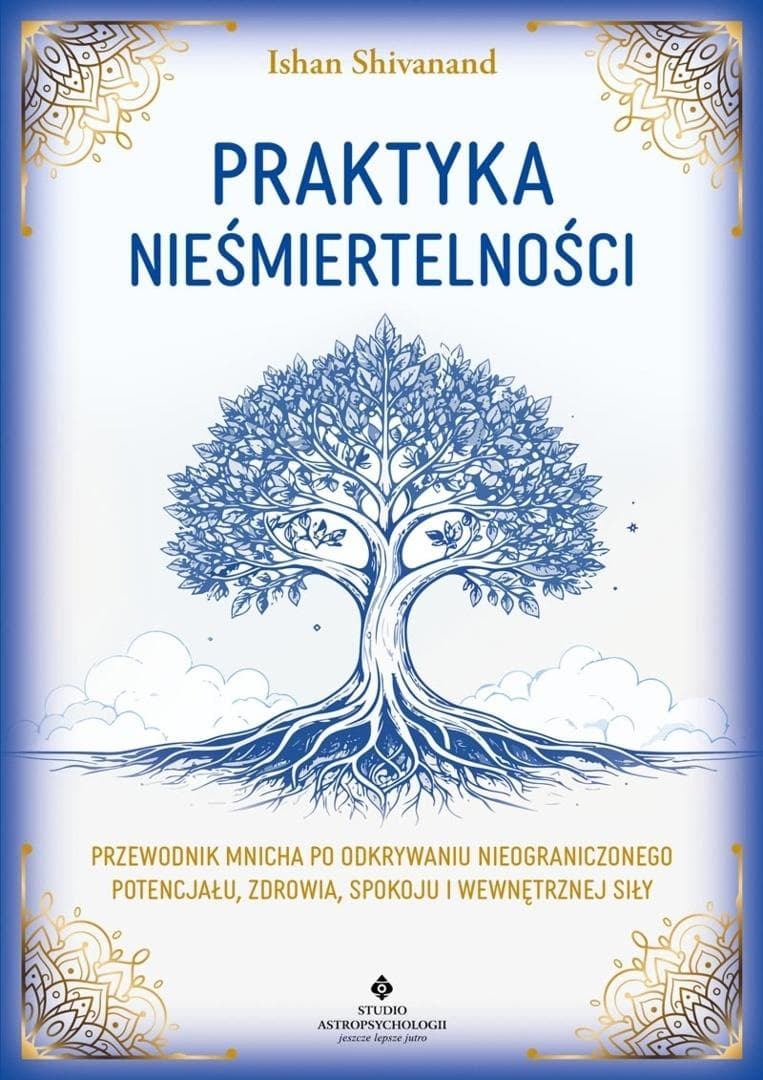 Praktyka nieśmiertelności - Ishan Shivanand - poradnik rozwoju duchowego 289 stron